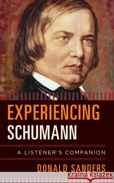 Experiencing Schumann: A Listener's Companion Donald Sanders 9781442240032 Rowman & Littlefield Publishers - książka