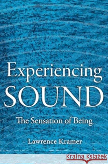 Experiencing Sound: The Sensation of Being Lawrence Kramer 9780520400849 University of California Press - książka