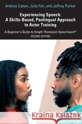 Experiencing Speech: A Skills-Based, Panlingual Approach to Actor Training: A Beginner's Guide to Knight-Thompson Speechwork® Jeffrey Parker 9781041005148 Routledge - książka