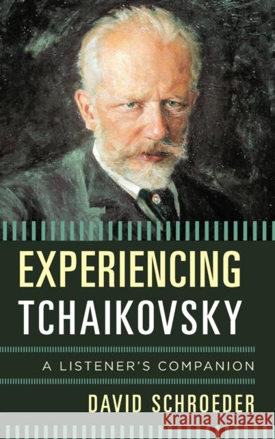 Experiencing Tchaikovsky: A Listener's Companion Schroeder, David 9781442232990 Rowman & Littlefield Publishers - książka