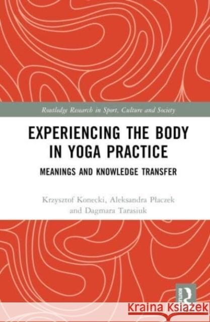Experiencing the Body in Yoga Practice Dagmara Tarasiuk 9781032543178 Taylor & Francis Ltd - książka