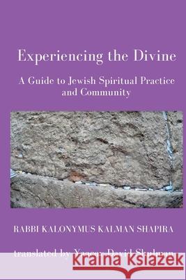 Experiencing the Divine Kalonymus Kalman Shapira Yaacov David Shulman 9781974616930 Createspace Independent Publishing Platform - książka