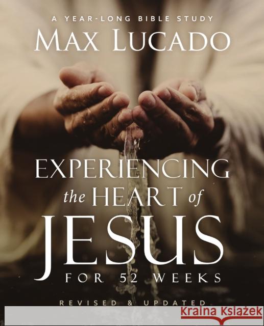 Experiencing the Heart of Jesus for 52 Weeks Revised and Updated: A Year-Long Bible Study Max Lucado 9780310161707 HarperChristian Resources - książka