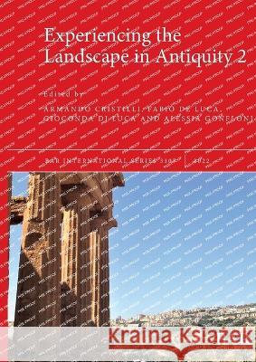 Experiencing the Landscape in Antiquity 2 Armando Cristilli Fabio De Luca Gioconda Di Luca 9781407360096 BAR Publishing - książka