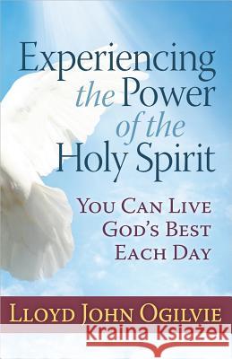 Experiencing the Power of the Holy Spirit Ogilvie, Lloyd 9780736952491 Harvest House Publishers - książka