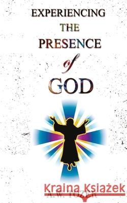 Experiencing The Presence Of God A. W. Tozer 9788194605850 Delhi Open Books - książka