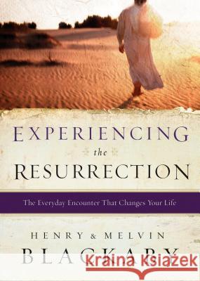 Experiencing the Resurrection: The Everyday Encounter That Changes Your Life Henry Blackaby Mel Blackaby 9780525654315 Multnomah Books - książka