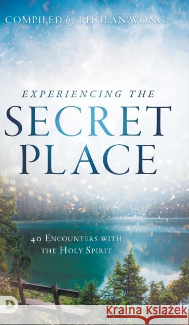 Experiencing the Secret Place: 40 Encounters with the Holy Spirit Rholan Wong 9780768453690 Destiny Image Incorporated - książka