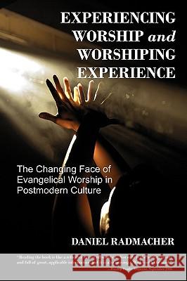 Experiencing Worship and Worshiping Experience Daniel Radmacher 9781435706507 Lulu.com - książka