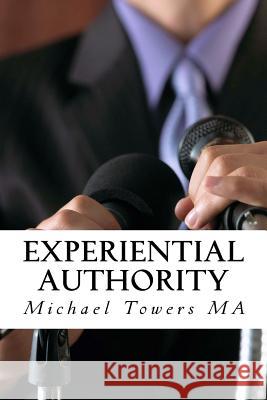 Experiential Authority MR Michael J. M. Tower 9781478187967 Createspace - książka