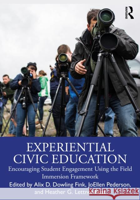 Experiential Civic Education: Encouraging Student Engagement Using the Field Immersion Framework Alix Fink Joellen Pederson Heather Lettner-Rust 9781032563756 Routledge - książka