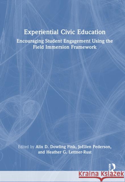 Experiential Civic Education: Encouraging Student Engagement Using the Field Immersion Framework Alix Fink Joellen Pederson Heather Lettner-Rust 9781032580692 Routledge - książka