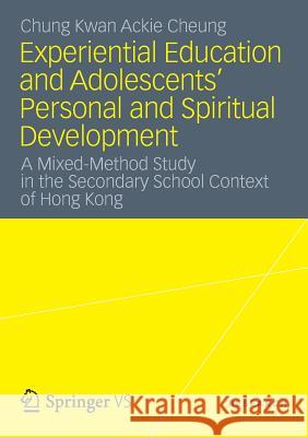 Experiential Education and Adolescents' Personal and Spiritual Development: A Mixed-Method Study in the Secondary School Context of Hong Kong Cheung, Chung Kwan Ackie 9783531185750 Vs Verlag F R Sozialwissenschaften - książka