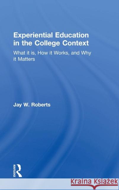Experiential Education in the College Context: What it is, How it Works, and Why it Matters Roberts, Jay W. 9781138025592 Routledge - książka