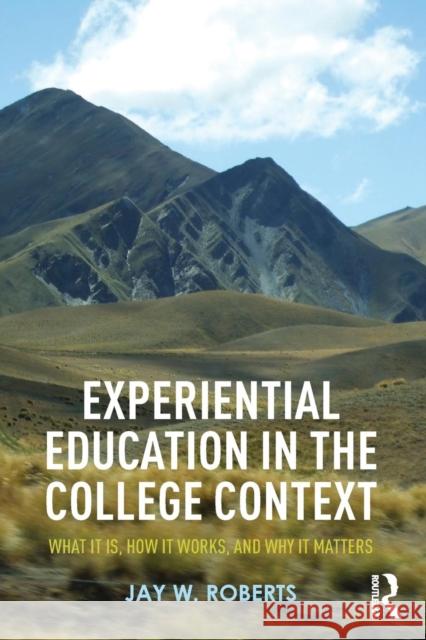 Experiential Education in the College Context: What it is, How it Works, and Why it Matters Roberts, Jay W. 9781138025608 Routledge - książka
