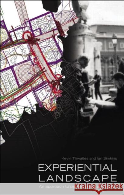 Experiential Landscape : An Approach to People, Place and Space Kevin Thwaites Ian Simkins 9780415340007 Routledge - książka