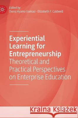 Experiential Learning for Entrepreneurship: Theoretical and Practical Perspectives on Enterprise Education Hyams-Ssekasi, Denis 9783319900049 Palgrave MacMillan - książka