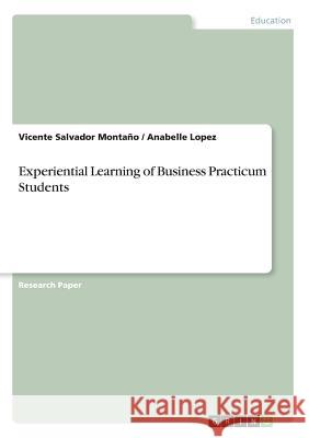 Experiential Learning of Business Practicum Students Vicente Salvador Montano Anabelle Lopez 9783668279667 Grin Verlag - książka