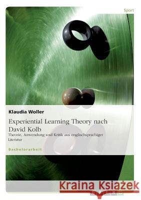 Experiential Learning Theory nach David Kolb: Theorie, Anwendung und Kritik aus englischsprachiger Literatur Woller, Klaudia 9783638933308 Grin Verlag - książka