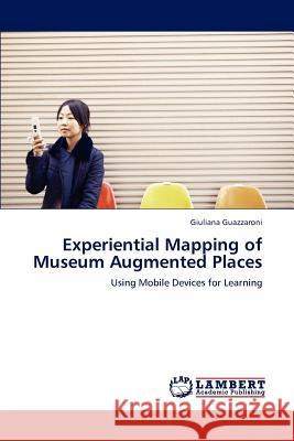 Experiential Mapping of Museum Augmented Places Giuliana Guazzaroni 9783659123535 LAP Lambert Academic Publishing - książka