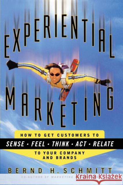 Experiential Marketing: How to Get Customers to Sense, Feel, Think, Act, R Schmitt, Bernd H. 9781451636369 Free Press - książka