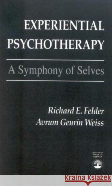 Experiential Psychotherapy: A Symphony of Selves Felder, Richard E. 9780819181947 University Press of America - książka