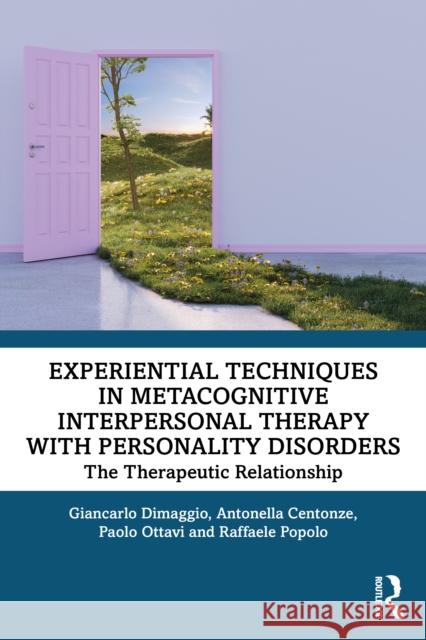 Experiential Techniques in Metacognitive Interpersonal Therapy with Personality Disorders: The Therapeutic Relationship Raffaele (Centre for Metacognitive Interpersonal Therapy, Rome, Italy) Popolo 9781032944807 Routledge - książka