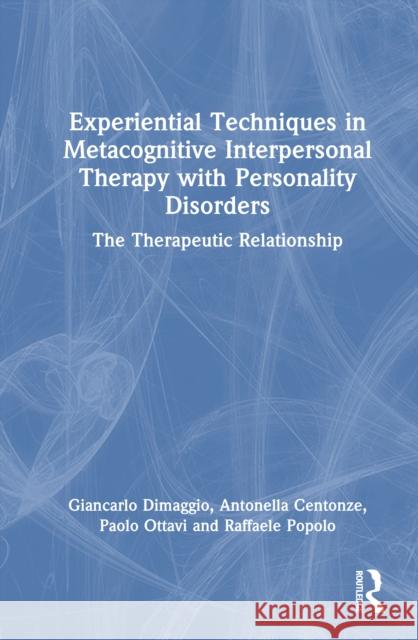 Experiential Techniques in Metacognitive Interpersonal Therapy with Personality Disorders: The Therapeutic Relationship Raffaele (Centre for Metacognitive Interpersonal Therapy, Rome, Italy) Popolo 9781032944814 Routledge - książka