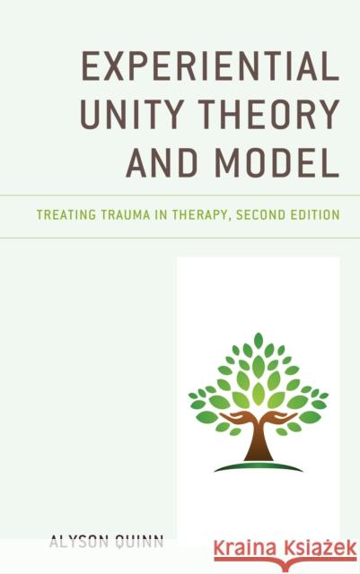 Experiential Unity Theory and Model: Treating Trauma in Therapy, Second Edition Quinn, Alyson 9781793648648 Lexington Books - książka