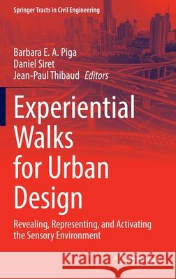 Experiential Walks for Urban Design: Revealing, Representing, and Activating the Sensory Environment Barbara E. a. Piga Daniel Siret Jean-Paul Thibaud 9783030766931 Springer - książka