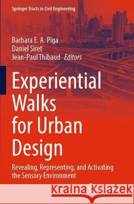 Experiential Walks for Urban Design: Revealing, Representing, and Activating the Sensory Environment Piga, Barbara E. a. 9783030766962 Springer International Publishing - książka