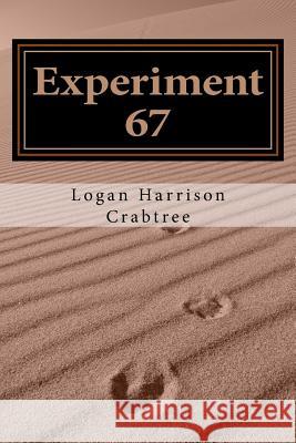 Experiment 67 Logan Harrison Crabtree 9781719058933 Createspace Independent Publishing Platform - książka