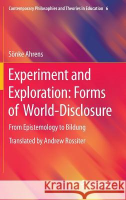 Experiment and Exploration: Forms of World-Disclosure: From Epistemology to Bildung Sönke Ahrens 9789401787086 Springer - książka