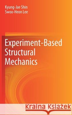 Experiment-Based Structural Mechanics Kyung-Jae Shin Swoo-Heon Lee 9789811583100 Springer - książka