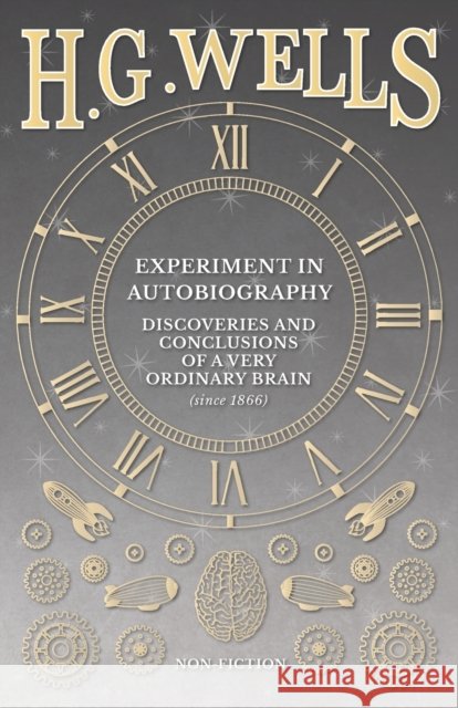Experiment in Autobiography - Discoveries and Conclusions of a Very Ordinary Brain (since 1866) Wells, H. G. 9781473333000 H. G. Wells Library - książka