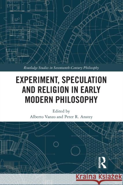 Experiment, Speculation and Religion in Early Modern Philosophy Alberto Vanzo Peter R. Anstey 9781032093536 Routledge - książka
