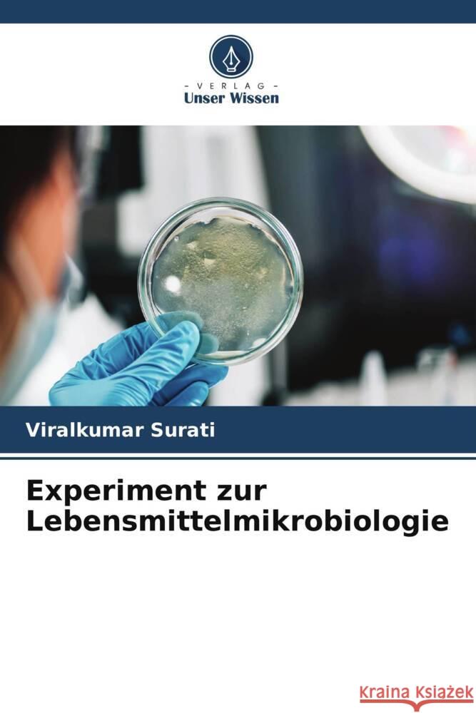 Experiment zur Lebensmittelmikrobiologie Viralkumar Surati 9786208048747 Verlag Unser Wissen - książka