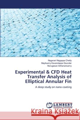 Experimental & CFD Heat Transfer Analysis of Elliptical Annular Fin Nagappa Chetty, Nagarani 9786139856091 LAP Lambert Academic Publishing - książka