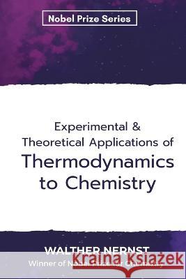 Experimental & Theoretical Applications of Thermodynamics to Chemistry Walther Nernst   9789390063895 Mjp Publishers - książka