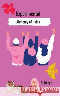 Experimental Alchemy of living Rekheya Bhattacharya 9781636402901 White Falcon Publishing - książka