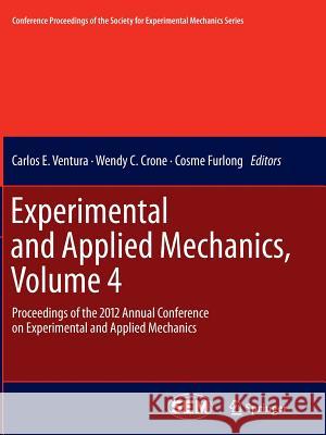 Experimental and Applied Mechanics, Volume 4: Proceedings of the 2012 Annual Conference on Experimental and Applied Mechanics Ventura, Carlos E. 9781489995834 Springer - książka