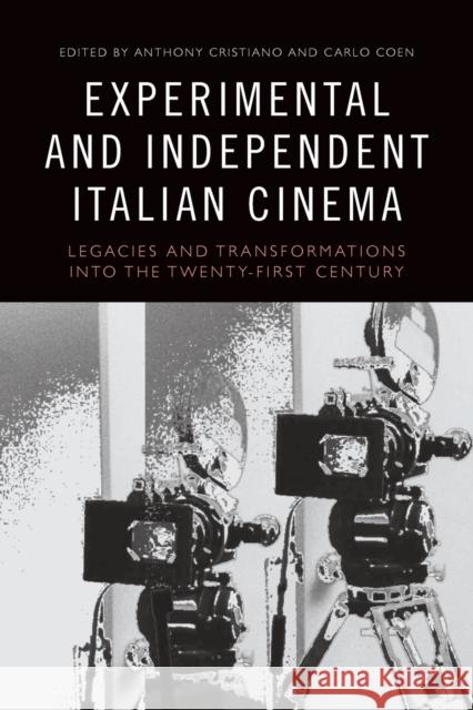 Experimental and Independent Italian Cinema: Legacies and Transformations into the Twenty-First Century Anthony Cristiano, Carlo Coen 9781474474047 Edinburgh University Press - książka