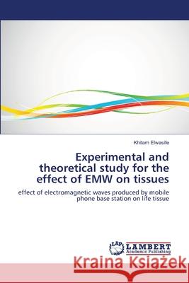 Experimental and theoretical study for the effect of EMW on tissues Khitam Elwasife 9783659202223 LAP Lambert Academic Publishing - książka
