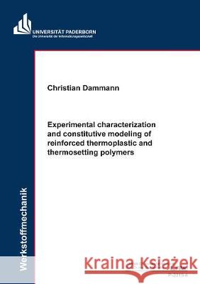 Experimental characterization and constitutive modeling of reinforced thermoplastic and thermosetting polymers Christian Dammann 9783844070682 Shaker Verlag GmbH, Germany - książka