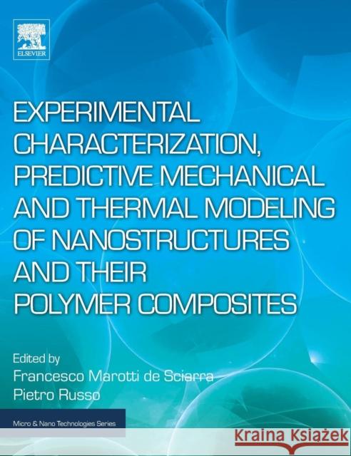 Experimental Characterization, Predictive Mechanical and Thermal Modeling of Nanostructures and Their Polymer Composites Francesco Marott Pietro Russo 9780323480611 William Andrew - książka