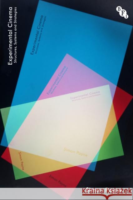Experimental Cinema: Structures and Systems Simon (Anglia Ruskin University, UK) Payne 9781839026485 British Film Institute - książka