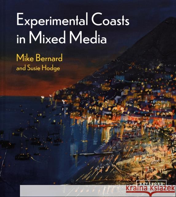 Experimental Coasts in Mixed Media Mike Bernard Susie Hodge 9781849946612 Batsford Ltd - książka