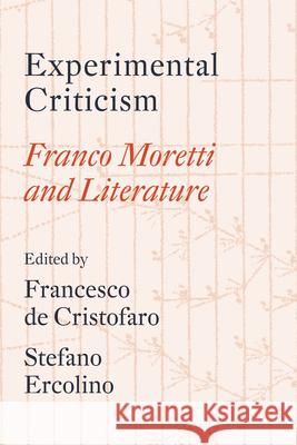 Experimental Criticism: Franco Moretti and Literature Francesco d Stefano Ercolino Franco Moretti 9781804295076 Verso - książka