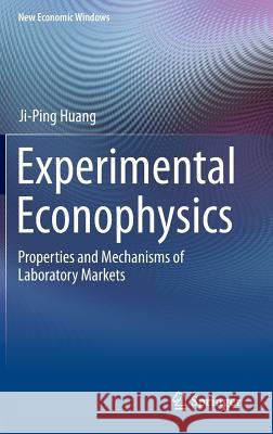 Experimental Econophysics: Properties and Mechanisms of Laboratory Markets Ji-Ping Huang 9783662442333 Springer-Verlag Berlin and Heidelberg GmbH &  - książka