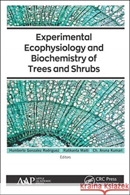 Experimental Ecophysiology and Biochemistry of Trees and Shrubs Humberto Gonzale Ratikanta Maiti Ch Aruna Kumari 9781771888370 Apple Academic Press - książka